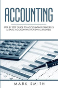 Accounting: Step by Step Guide to Accounting Principles & Basic Accounting for Small business - Paperback