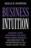 Business Intuition: Tools to Help You Trust Your Own Instincts, Connect with Your Inner Compass, and Easily Make the Right Decisions - Paperback