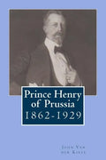 Prince Henry of Prussia: 1862-1929 - Paperback
