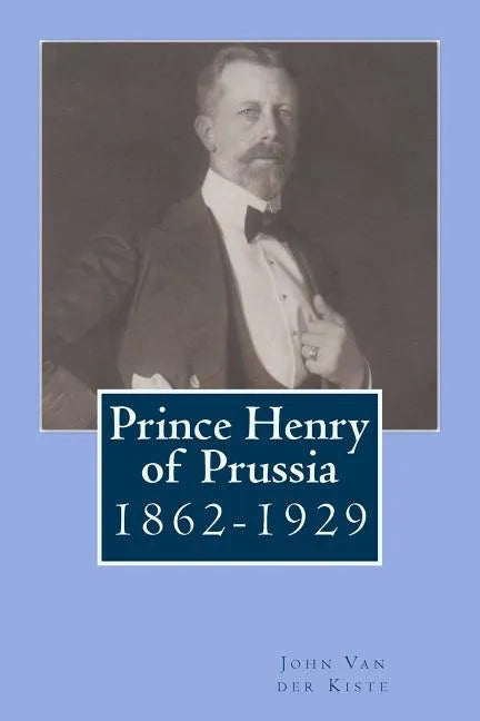 Prince Henry of Prussia: 1862-1929 - Paperback