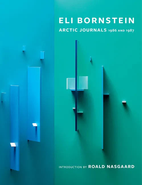 Eli Bornstein: Arctic Journals, 1986 and 1987 - Hardcover