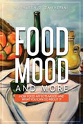 Food, Mood, and More: How Food Affects Mood and What You Can Do about It - Paperback