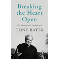 Breaking the Heart Open: The Shaping of a Psychologist - Hardcover