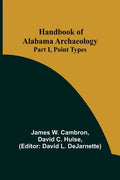 Handbook of Alabama Archaeology: Part I, Point Types - Paperback