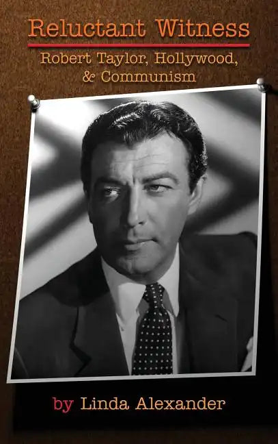 Reluctant Witness: Robert Taylor, Hollywood & Communism (hardback) - Hardcover