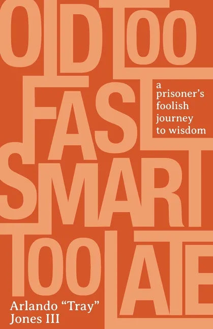 Old Too Fast, Smart Too Late: A Prisoner's Foolish Journey to Wisdom - Paperback