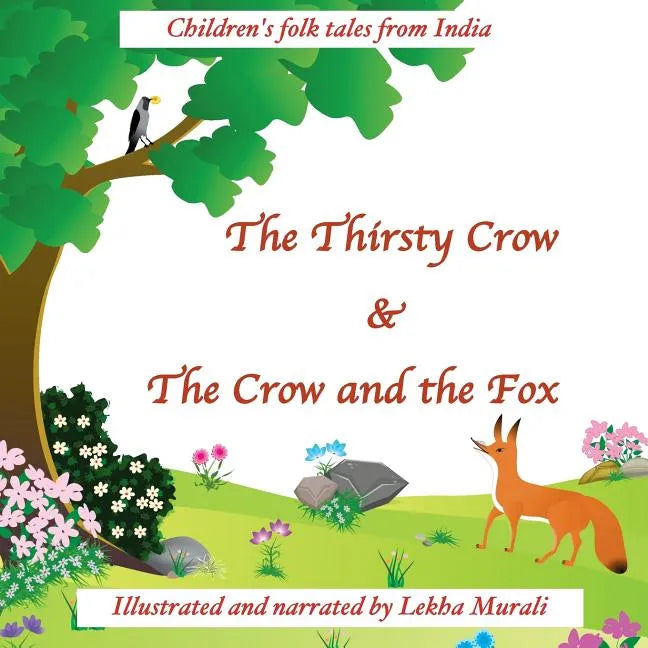 The Thirsty Crow & The Crow and the Fox: Children's folk tales from India - Paperback