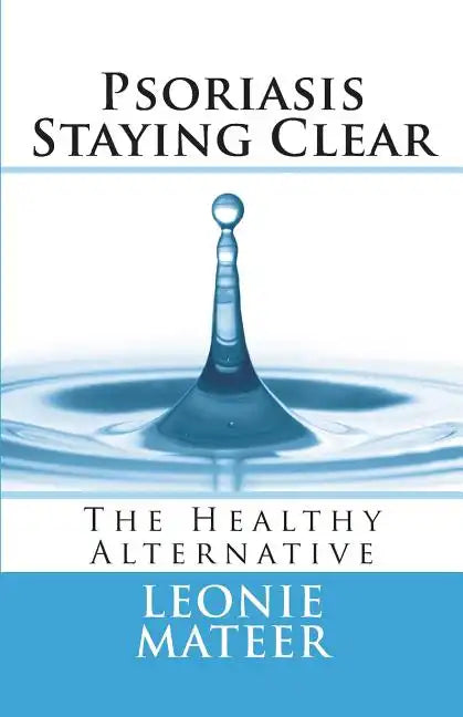 Psoriasis - Staying Clear: The Healthy Alternative - Paperback
