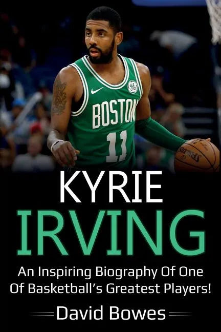 Kyrie Irving: An inspiring biography of one of basketball's greatest players! - Paperback