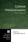 Colonial Presbyterianism: Old Faith in a New Land - Hardcover