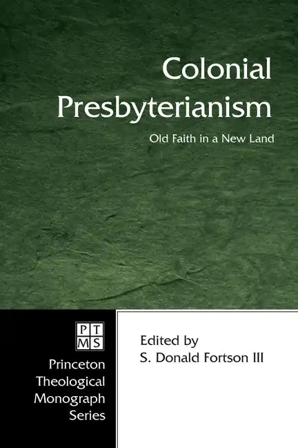 Colonial Presbyterianism: Old Faith in a New Land - Hardcover