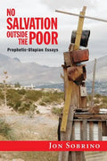 No Salvation Outside the Poor: Prophetic-Utopian Essays - Paperback