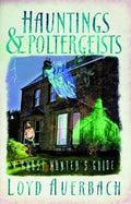 Hauntings and Poltergeists: A Ghost Hunter's Guide - Paperback