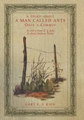 A Story About a Man Called Ants Once a Cowboy: As Told to Gary E. J. Kain by Ansel Anderson Earley - Hardcover