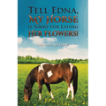Tell Edna, My Horse Is Sorry for Eating Her Flowers! - Paperback