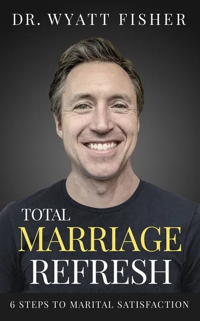 Total Marriage Refresh: 6 Steps to Marital Satisfaction - Paperback