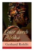 Quer durch Afrika: Die Erstdurchquerung der Sahara vom Mittelmeer zum Golf von Guinea 1865 - 1867 - Paperback
