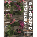 Vertical Gardening: Green Ideas for Small Gardens, Balconies and Patios - Paperback