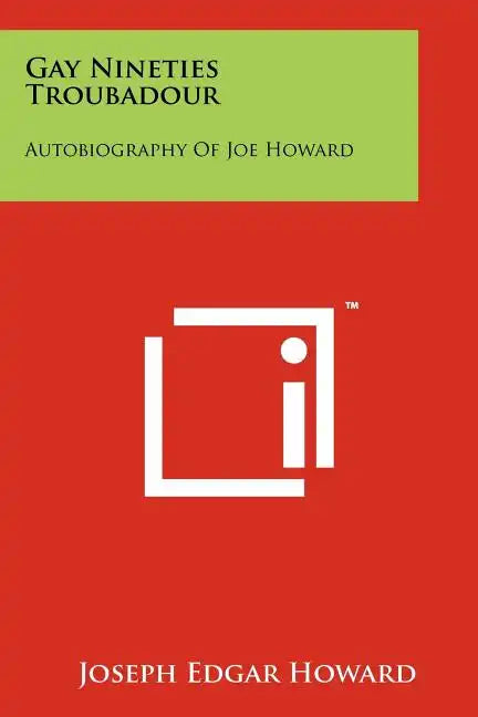 Gay Nineties Troubadour: Autobiography Of Joe Howard - Paperback