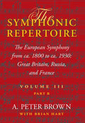 The Symphonic Repertoire, Volume III, Part B: The European Symphony from Ca. 1800 to Ca. 1930: Great Britain, Russia, and France - Hardcover