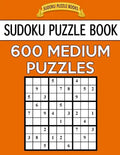 Sudoku Puzzle Book, 600 MEDIUM Puzzles: Single Difficulty Level For No Wasted Puzzles - Paperback