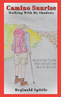 Camino Sunrise-Walking With My Shadows: One reluctant pilgrim packs a weighty load on a 500-mile path - Paperback