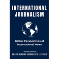 International Journalism: Global Perspectives of International News - Paperback