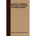 May-Pole Possibilities: With Dances And Drills For Modern Pastime - Paperback