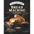 Gluten-Free Bread Machine Cookbook: 165 Delightful And Healthy Gluten-Free Bread Machine Recipe For Your Bread Maker - Paperback