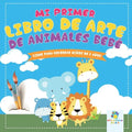 Mi Primer Libro de Arte de Animales Bebé: Libro para Colorear Para Niños de 2 Años - Paperback