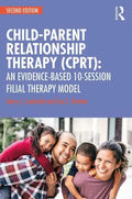 Child-Parent Relationship Therapy (Cprt): An Evidence-Based 10-Session Filial Therapy Model - Paperback