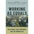 Working as Equals: Relational Egalitarianism and the Workplace - Paperback
