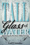 Tall Glass of Water- Rehydrating the Dry Places Within Your Life - Paperback