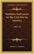 Numbers and Losses in the Civil War in America: 1861-65 - Hardcover