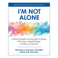 I'm Not Alone: A Teen's Guide to Living with a Parent Who Has a Mental Illness or History of Trauma - Paperback