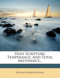 Holy Scripture: Temperance: And Total Abstinence... - Paperback