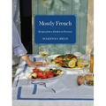 Mostly French: Recipes from a Kitchen in Provence (a Cookbook) - Hardcover