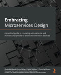 Embracing Microservices Design: A practical guide to revealing anti-patterns and architectural pitfalls to avoid microservices fallacies - Paperback