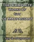 The Complete Works of Guy de Maupassant: Short Stories- 1917 - Paperback