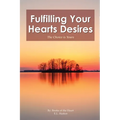 Fulfilling Your Hearts Desires: The Choice is Yours - Paperback