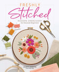 Freshly Stitched: Modern Embroidery for Absolute Beginners - Hardcover
