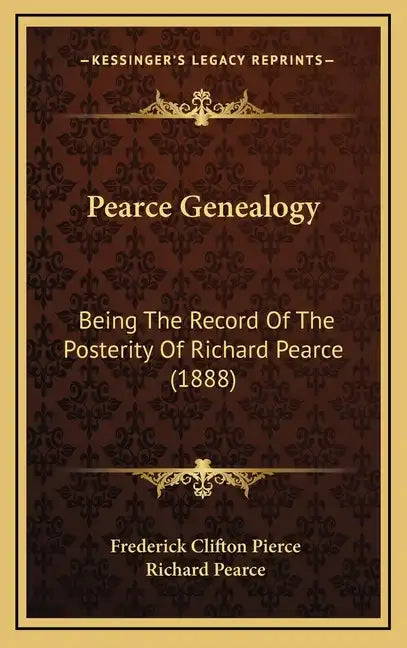 Pearce Genealogy: Being The Record Of The Posterity Of Richard Pearce (1888) - Hardcover