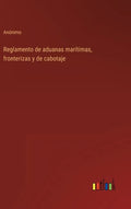 Reglamento de aduanas marítimas, fronterizas y de cabotaje - Hardcover