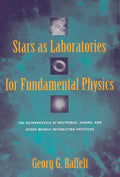 Stars as Laboratories for Fundamental Physics: The Astrophysics of Neutrinos, Axions, and Other Weakly Interacting Particles - Paperback