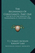 The Beginnings of Christianity, Part One: The Acts of the Apostles; V2 Prolegomena II, Criticism (1920) - Paperback