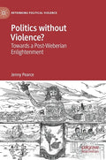 Politics Without Violence?: Towards a Post-Weberian Enlightenment - Hardcover