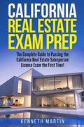California Real Estate Exam Prep: The Complete Guide to Passing the California Real Estate Salesperson License Exam the First Time! - Paperback