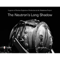The Neutron's Long Shadow: Legacies of Nuclear Explosives Production in the Manhattan Project - Hardcover