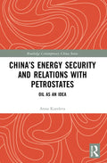 China's Energy Security and Relations With Petrostates: Oil as an Idea - Paperback
