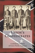 Union's Confederates: The Confederate Soldiers of Union Parish, Louisiana - Paperback